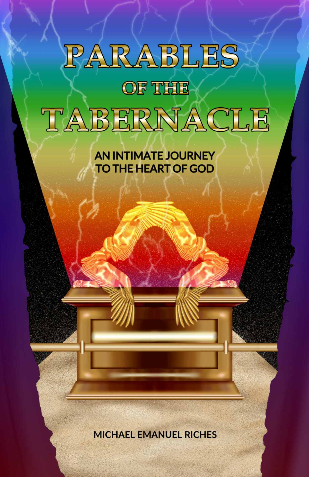 The front of the book Parables of the Tabernacle: An Intimate Journey to the Heart of God. It contains a torn curtain, with cherubim on top of the tabernacle, which has a rainbow and lightning shooting out of it.